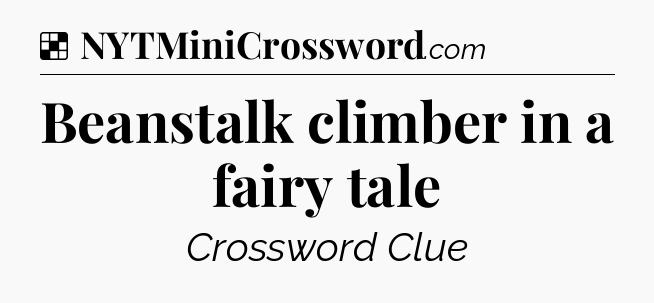 Solution: Beanstalk climber in a fairy tale - NYT Crossword