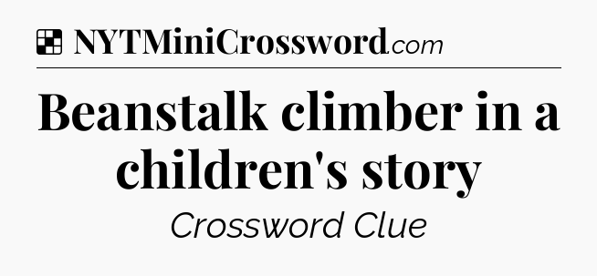Solution: Beanstalk climber in a children's story - NYT Crossword