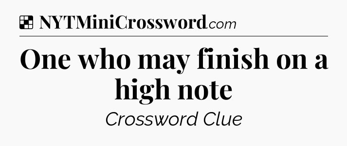 Solution: One who may finish on a high note - NYT Crossword