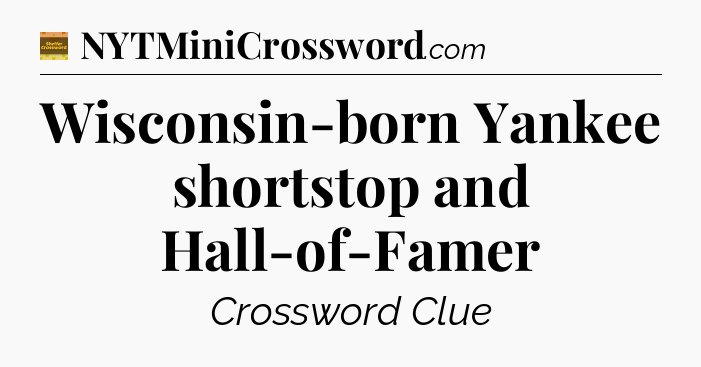 Wisconsin-born Yankee shortstop and Hall-of-Famer - Eugene Sheffer Crossword