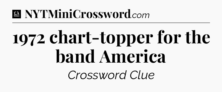 1972 chart-topper for the band America - LA Times Crossword