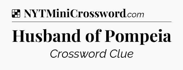 Solution: Husband of Pompeia - NYT Crossword