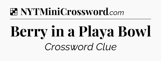Solution: Berry in a Playa Bowl - NYT Crossword