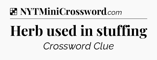 Solution: Herb used in stuffing - NYT Crossword
