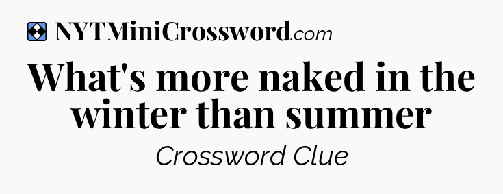 Solution: What's more naked in the winter than summer - NYT Mini Crossword