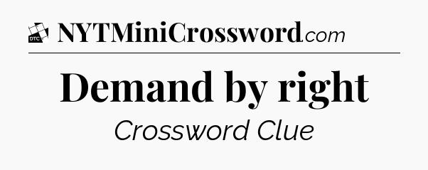 Demand by right - Daily Themed Classic Crossword