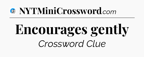 Encourages gently Crossword Clue