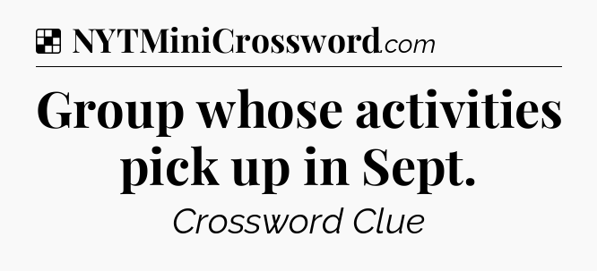 Solution: Group whose activities pick up in Sept - NYT Crossword