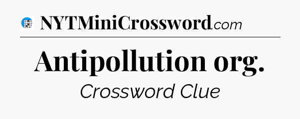 Antipollution org Crossword Clue