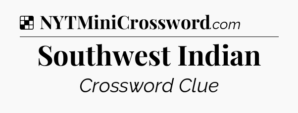 Solution: Southwest Indian - NYT Crossword