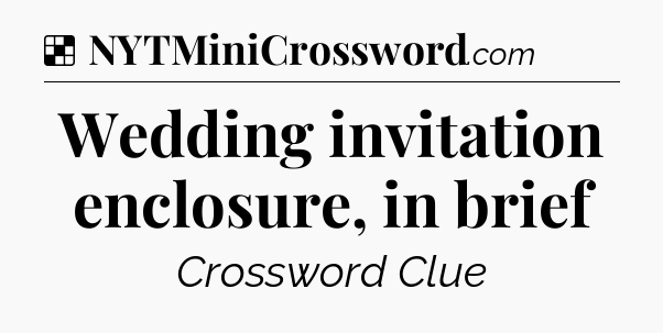 Solution: Wedding invitation enclosure, in brief - NYT Crossword