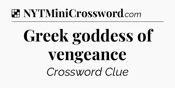 Solution: Greek goddess of vengeance - NYT Crossword