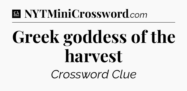 Greek goddess of the harvest - LA Times Crossword