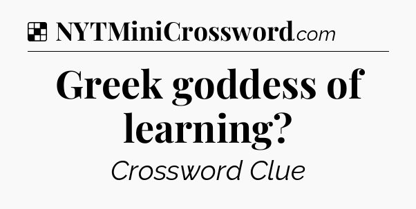 Solution: Greek goddess of learning - NYT Crossword