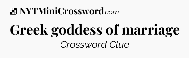 Solution: Greek goddess of marriage - NYT Crossword