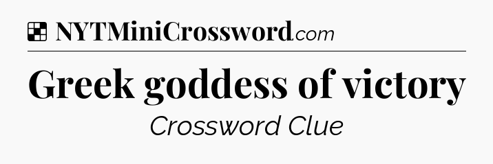 Solution: Greek goddess of victory - NYT Crossword