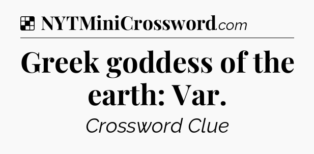 Solution: Greek goddess of the earth: Var - NYT Crossword