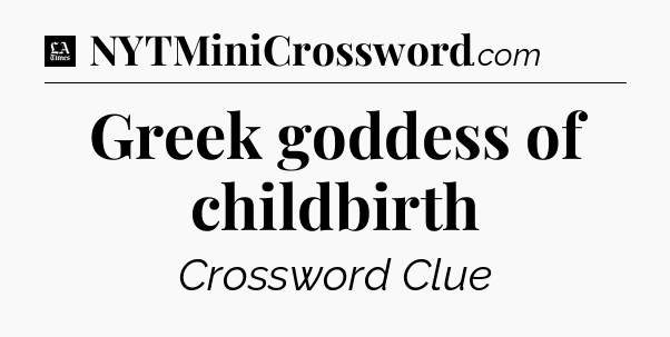 Greek goddess of childbirth - LA Times Crossword