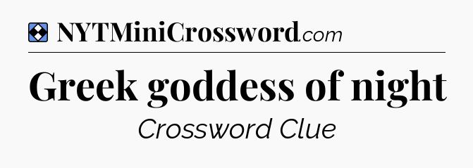 Solution: Greek goddess of night - NYT Mini Crossword
