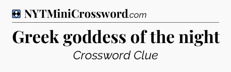 Solution: Greek goddess of the night - NYT Mini Crossword
