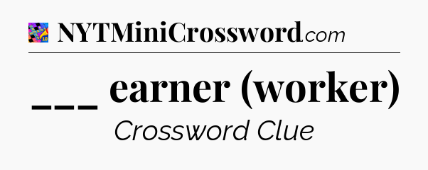 ___ earner (worker) Crossword Clue