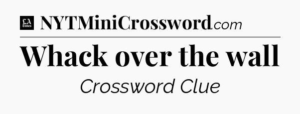 Whack over the wall - LA Times Crossword