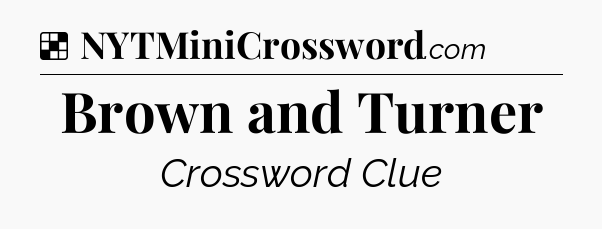 Solution: Brown and Turner - NYT Crossword