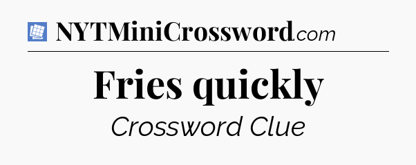 Fries quickly Puzzle Page Crossword Clue
