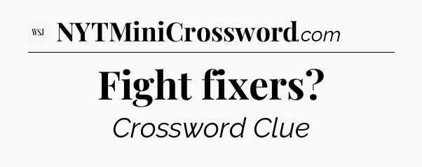 Fight fixers - WSJ Crossword