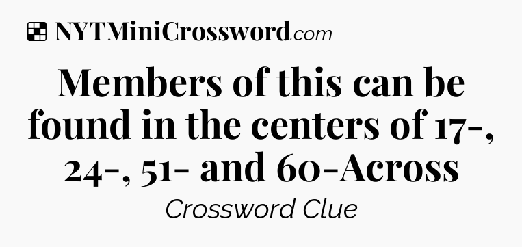Solution: Members of this can be found in the centers of 17-, 24-, 51- and 60-Across - NYT Crossword