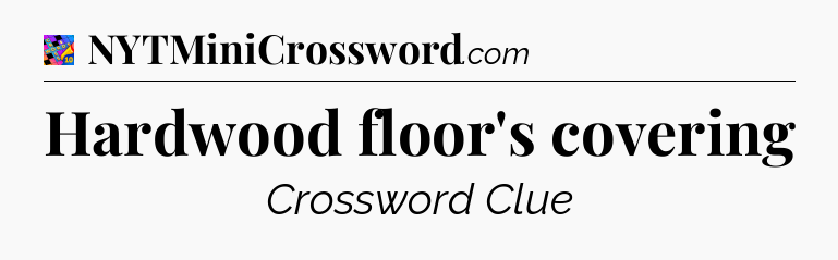 Hardwood floor's covering Crossword Clue