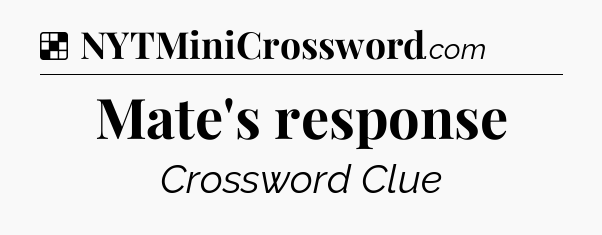 Solution: Mate's response - NYT Crossword