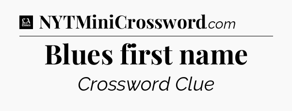 Blues first name - LA Times Crossword