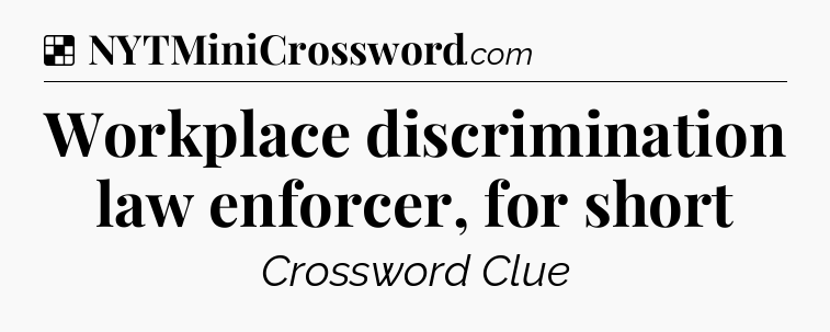 Solution: Workplace discrimination law enforcer, for short - NYT Crossword