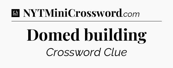 Domed building - LA Times Crossword