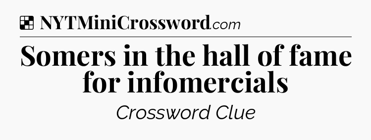 Solution: Somers in the hall of fame for infomercials - NYT Crossword