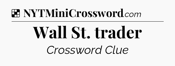Solution: Wall St. trader - NYT Crossword