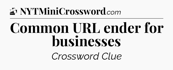 Common URL ender for businesses - Daily Themed Classic Crossword