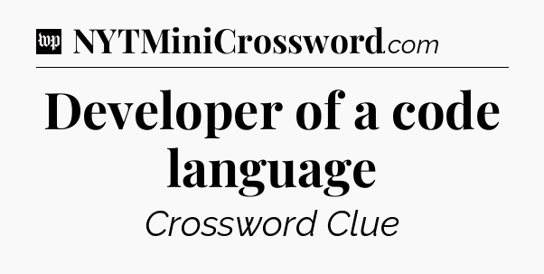 Developer of a code language Crossword Clue