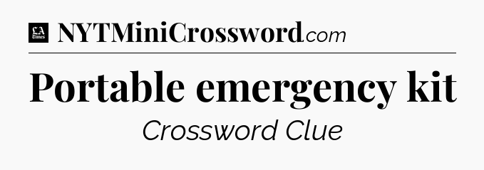 Portable emergency kit - LA Times Crossword
