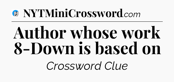 Author whose work 8-Down is based on Crossword Clue