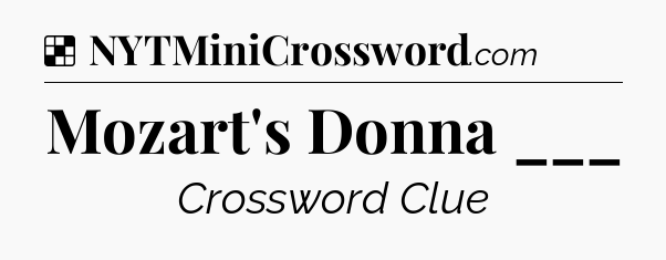 Solution: Mozart's Donna ___ - NYT Crossword
