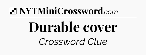 Solution: Durable cover - NYT Crossword