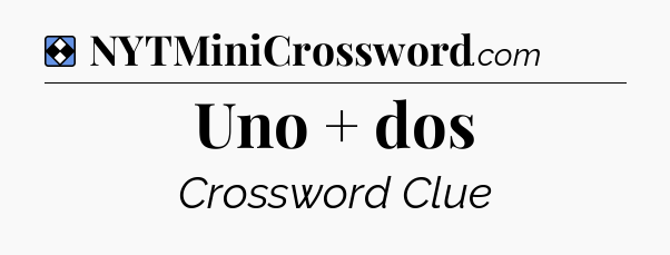 Solution: Uno + dos - NYT Mini Crossword