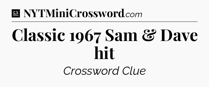Classic 1967 Sam & Dave hit - LA Times Crossword