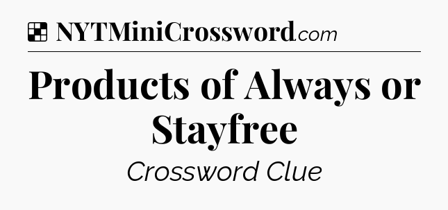 Solution: Products of Always or Stayfree - NYT Crossword