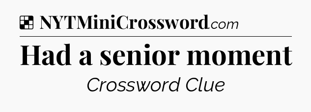 Solution: Had a senior moment - NYT Crossword