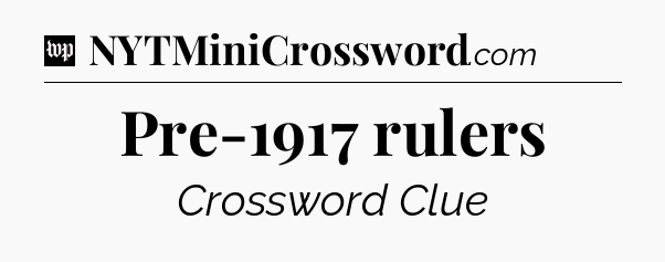 Pre-1917 rulers Crossword Clue