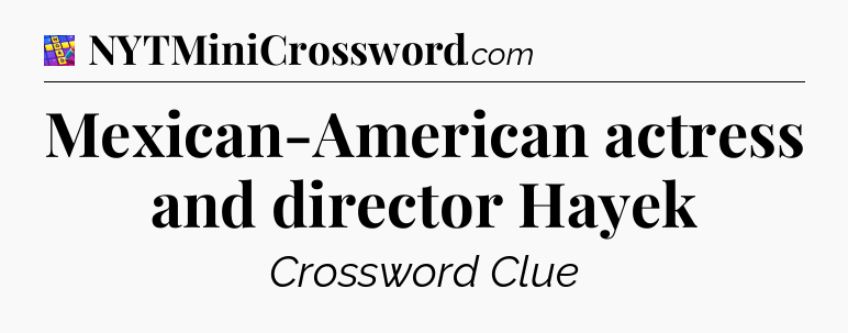 Mexican-American actress and director Hayek Codycross