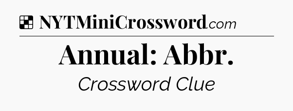 Solution: Annual: Abbr - NYT Crossword